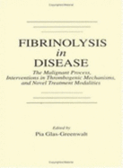 Fibrinolysis in Disease - The Malignant Process, Interventions in Thrombogenic Mechanisms, and Novel Treatment Modalities, Volume 1