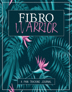 Fibro Warrior: A Pain & Symptom Tracking Journal for Fibromyalgia (Large Edition - 8.5 x 11 and 6 months of tracking)