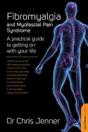 Fibromyalgia and Myofascial Pain Syndrome: A Practical Guide to Getting on with Your Life - Jenner, Chris