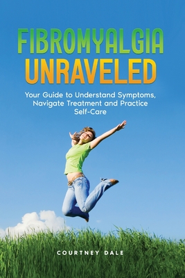 Fibromyalgia Unraveled - Dale, Courtney