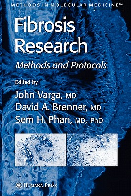 Fibrosis Research: Methods and Protocols - Varga, John (Editor), and Brenner, David A. (Editor), and Phan, Sem H. (Editor)