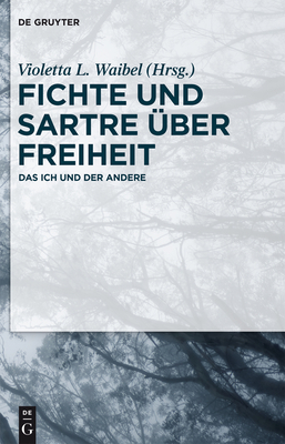 Fichte und Sartre ber Freiheit - Waibel, Violetta L (Editor)