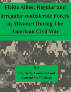 Fickle Allies: Regular and Irregular Confederate Forces in Missouri During the American Civil War
