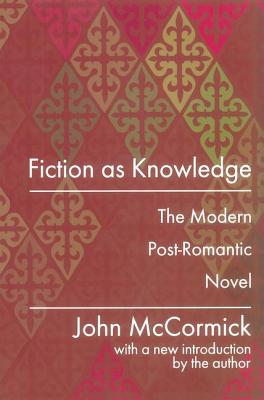 Fiction as Knowledge: Modern Post-Romantic Novel - McCormick, John