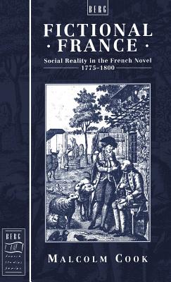 Fictional France: Social Reality in the French Novel, 1775-18 - Cook, Malcolm