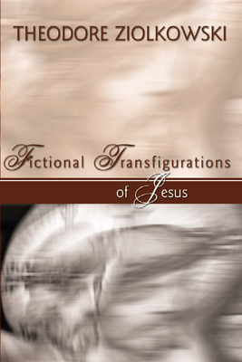 Fictional Transfigurations of Jesus - Ziolkowski, Theodore Comp