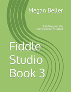 Fiddle Studio Book 3: Fiddling for the Intermediate Student