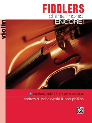 Fiddlers Philharmonic Encore!: Violin - Dabczynski, Andrew H, and Phillips, Bob