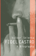 Fidel Castro: A Biography - Skierka, Volker, and Camiller, Patrick (Translated by)