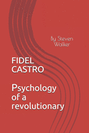 Fidel Castro: Psychology of a Revolutionary