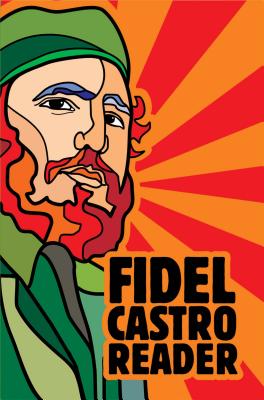 Fidel Castro Reader: New, Updated Edition - Castro, Fidel, Dr., and Deutschmann, David (Editor)