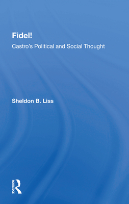 Fidel!: Castro's Political and Social Thought - Liss, Sheldon B