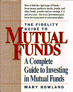 Fidelity Guide to Mutual Funds: A Complete Guide to Investing in Mutual Funds - Rowland, Mary