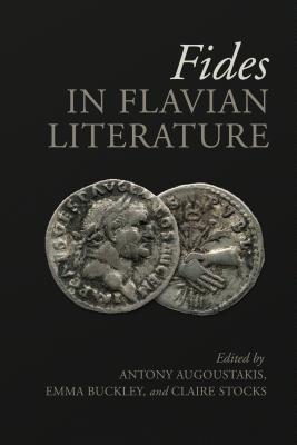 Fides in Flavian Literature - Augoustakis, Antony (Editor), and Buckley, Emma (Editor), and Stocks, Claire (Editor)