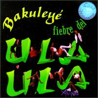 Fiebre de Ula Ula - Bakuleye