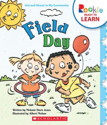 Field Day (Rookie Ready to Learn: Out and About: In My Community) (Library Edition) - Jones, Melanie Davis, and Molnar, Albert (Illustrator)