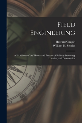 Field Engineering; a Handbook of the Theory and Practice of Railway Surveying, Location, and Construction - Searles, William H (William Henry) (Creator), and Ives, Howard Chapin 1878-1944