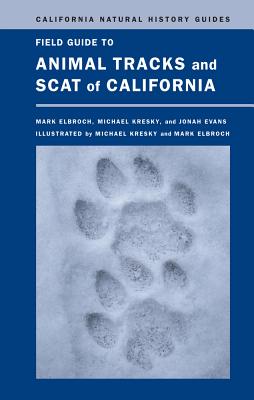 Field Guide to Animal Tracks and Scat of California: Volume 104 - Elbroch, Lawrence Mark, and Evans, Jonah