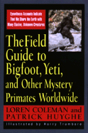 Field Guide to Bigfoot, Yeti, & Other Mystery Primates Worldwide - Coleman, Loren, and Trumbore, Harry, and Huyghe, Patrick