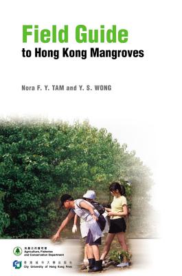 Field Guide to Hong Kong Mangroves - Tam, Nora F.Y., and Wong, Yuk-Shan