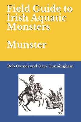 Field Guide to Irish Aquatic Monsters Munster - Cunningham, Gary, and Cornes, Rob