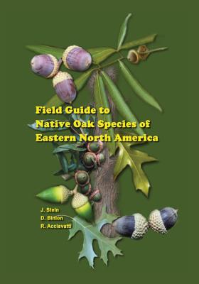 Field Guide to Native Oak Species of Eastern North America - Binion, Denise, and Acciavatti, Robert, and Stein, John