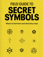 Field Guide to Secret Symbols: Where to Find Them and What They Mean
