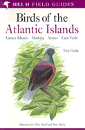 Field Guide to the Birds of the Atlantic Islands: Canary Islands, Madeira, Azores, Cape Verde