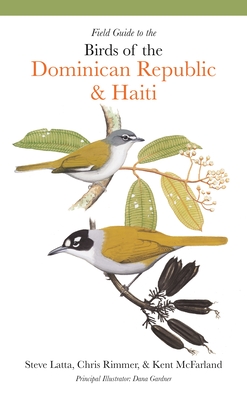 Field Guide to the Birds of the Dominican Republic and Haiti - Latta, Steven, and Rimmer, Christopher, and McFarland, Kent