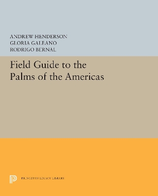 Field Guide to the Palms of the Americas - Henderson, Andrew, and Galeano, Gloria, and Bernal, Rodrigo