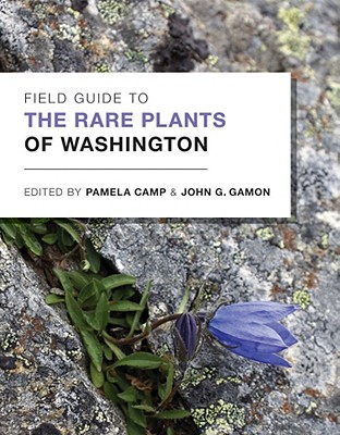 Field Guide to the Rare Plants of Washington - Camp, Pamela (Editor), and Gamon, John G (Editor)