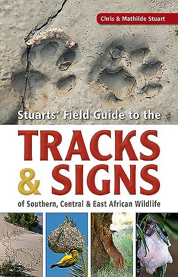 Field Guide to Tracks & Signs of Southern, Central & East African Wildlife - Stuart, Chris