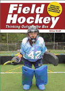 Field Hockey: Thinking Outside the Box Fixing & Enhancing Techniques in Goalkeeping