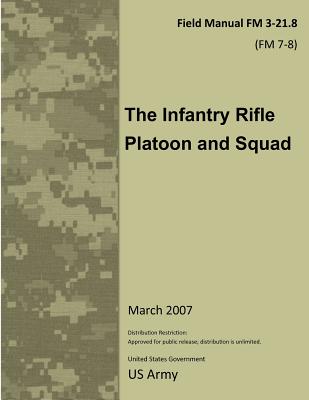 Field Manual FM 3-21.8 (FM 7-8) The Infantry Rifle Platoon and Squad March 2007 - Us Army, United States Government
