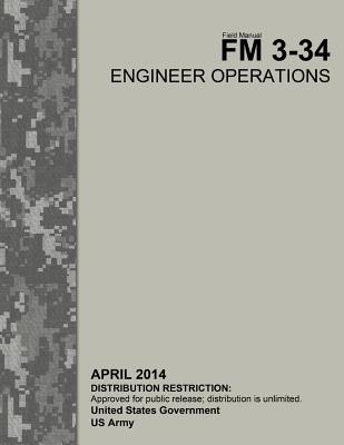 Field Manual FM 3-34 Engineer Operations April 2014 - Us Army, United States Government