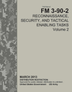 Field Manual FM 3-90-2 Reconnaissance, Security, and Tactical Enabling Tasks Volume 2 March 2013 - Us Army, United States Government