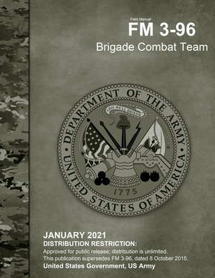 Field Manual FM 3-96 Brigade Combat Team January 2021 - Us Army, United States Government