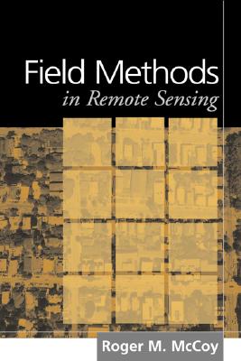 Field Methods in Remote Sensing - McCoy, Roger M, PhD