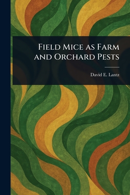 Field Mice as Farm and Orchard Pests - Lantz, David E (David Ernest)