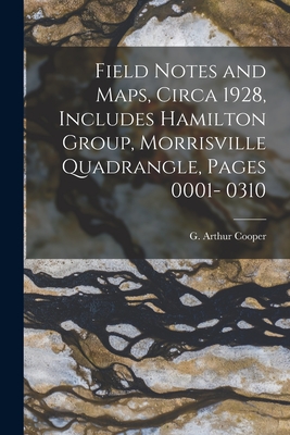 Field Notes and Maps, Circa 1928, Includes Hamilton Group, Morrisville Quadrangle, Pages 0001- 0310 - Cooper, G Arthur (Gustav Arthur) 19 (Creator)
