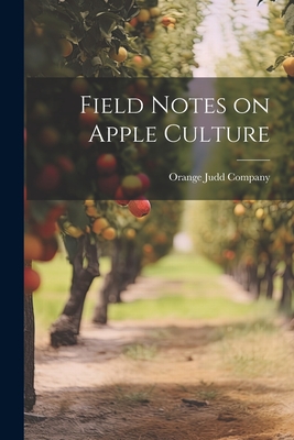 Field Notes on Apple Culture - Orange Judd Company (Creator)