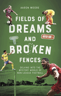Field of Dreams and Broken Fences: Delving Into the Mystery World of Non-League Football
