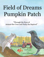 Field of Dreams Pumpkin Patch: Through the Eyes of Armani the Crow and Nutty the Squirrel