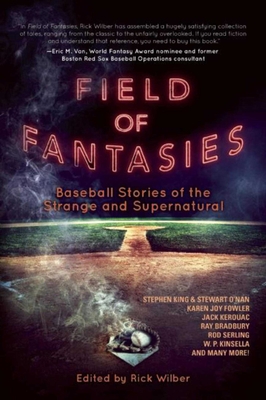 Field of Fantasies: Baseball Stories of the Strange and Supernatural - Wilber, Rick (Editor)