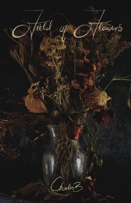Field of Flowers: A Diary of Poems - Harrison, Charlesb, and Webster, Alex (Photographer), and Olivia, Mary (Cover design by)