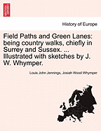 Field Paths and Green Lanes: Being Country Walks, Chiefly in Surrey and Sussex