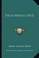 Field Service (1912) - Moss, James Alfred