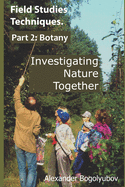 Field Studies Techniques. Part 2. Botany: Investigating Nature Together