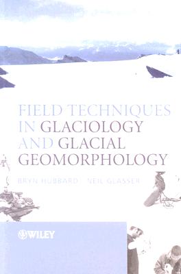 Field Techniques in Glaciology and Glacial Geomorphology - Hubbard, Bryn, and Glasser, Neil F
