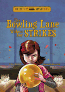 Field Trip Mysteries: The Bowling Lane Without Any Strikes